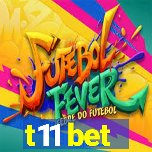 t11 bet